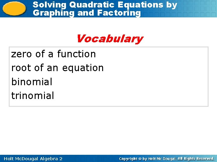 Solving Quadratic Equations by Graphing and Factoring Vocabulary zero of a function root of