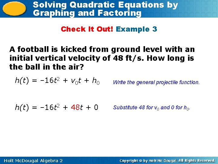 Solving Quadratic Equations by Graphing and Factoring Check It Out! Example 3 A football