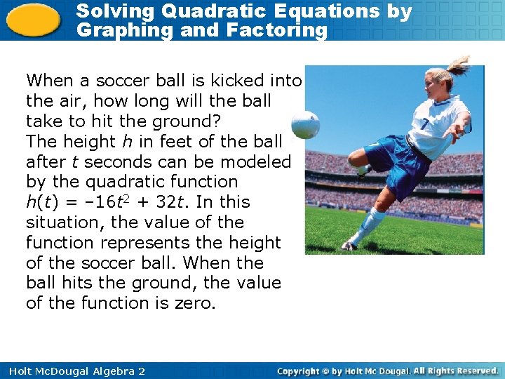 Solving Quadratic Equations by Graphing and Factoring When a soccer ball is kicked into