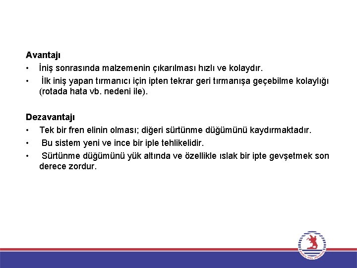 Avantajı • İniş sonrasında malzemenin çıkarılması hızlı ve kolaydır. • İlk iniş yapan tırmanıcı