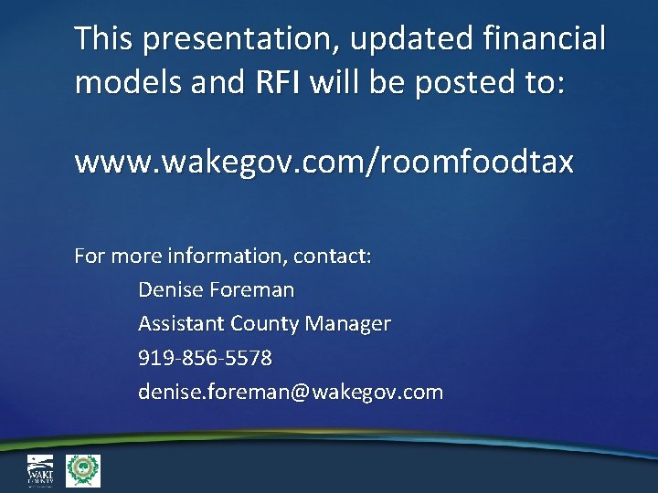 This presentation, updated financial models and RFI will be posted to: www. wakegov. com/roomfoodtax