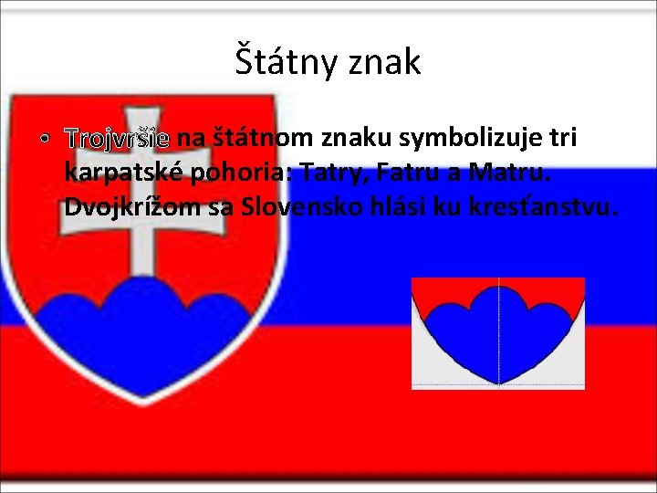 Štátny znak • Trojvršie na štátnom znaku symbolizuje tri karpatské pohoria: Tatry, Fatru a