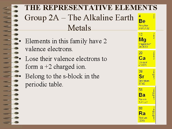 THE REPRESENTATIVE ELEMENTS Group 2 A – The Alkaline Earth Metals • Elements in