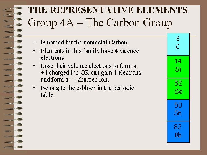 THE REPRESENTATIVE ELEMENTS Group 4 A – The Carbon Group • Is named for