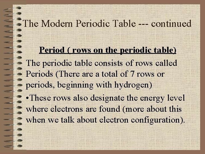 The Modern Periodic Table --- continued Period ( rows on the periodic table) The