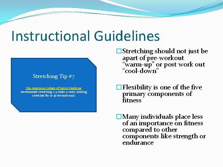 Instructional Guidelines Stretching Tip #7 The American College of Sports Medicine recommends stretching 2