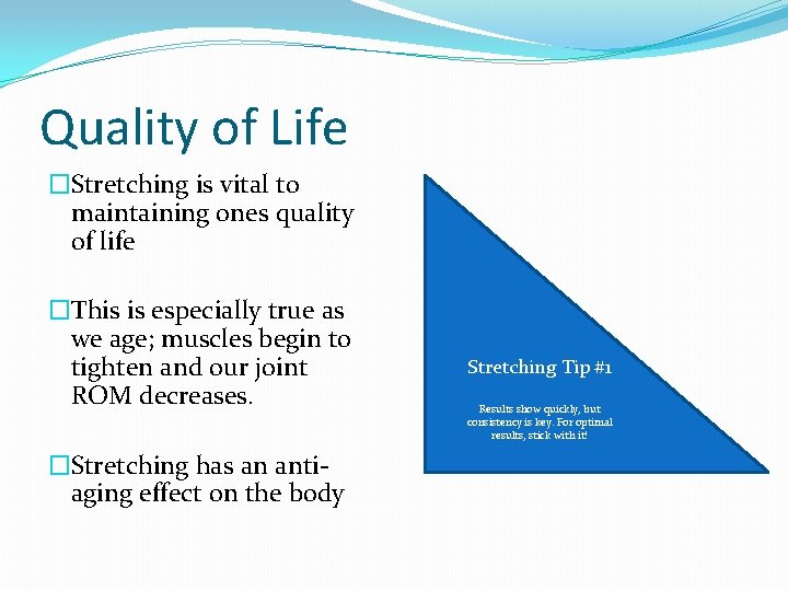 Quality of Life �Stretching is vital to maintaining ones quality of life �This is