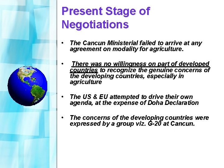 Present Stage of Negotiations • The Cancun Ministerial failed to arrive at any agreement