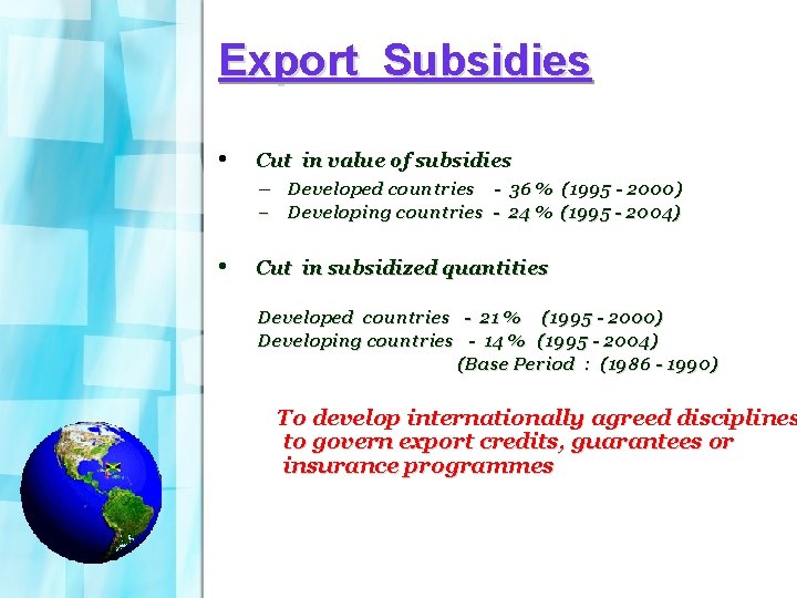 Export Subsidies • Cut in value of subsidies – Developed countries - 36 %