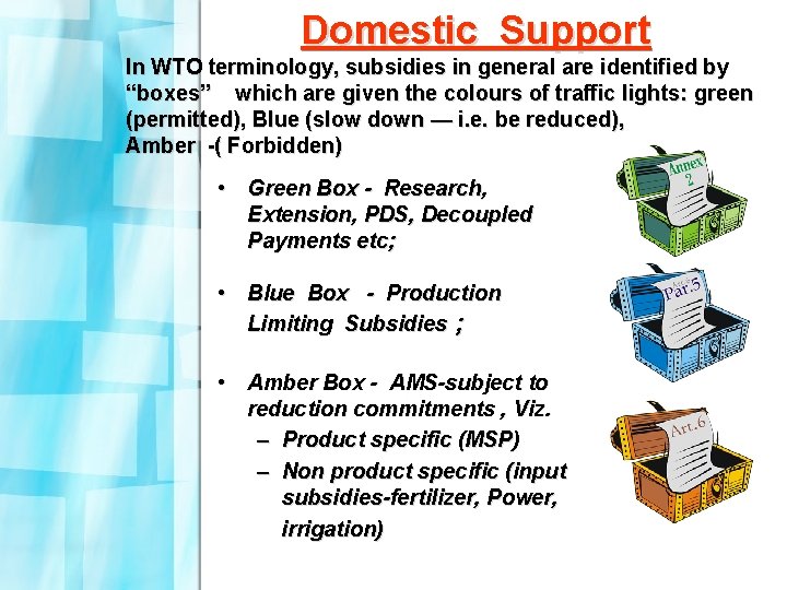 Domestic Support In WTO terminology, subsidies in general are identified by “boxes” which are