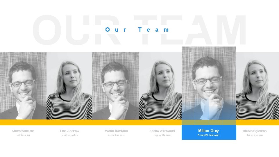 OUR TEAM O u r T e a m Steve Williams Lisa Andrew Martin