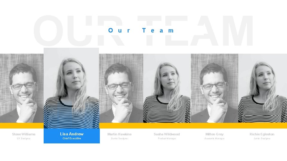 OUR TEAM O u r T e a m Steve Williams Lisa Andrew Martin