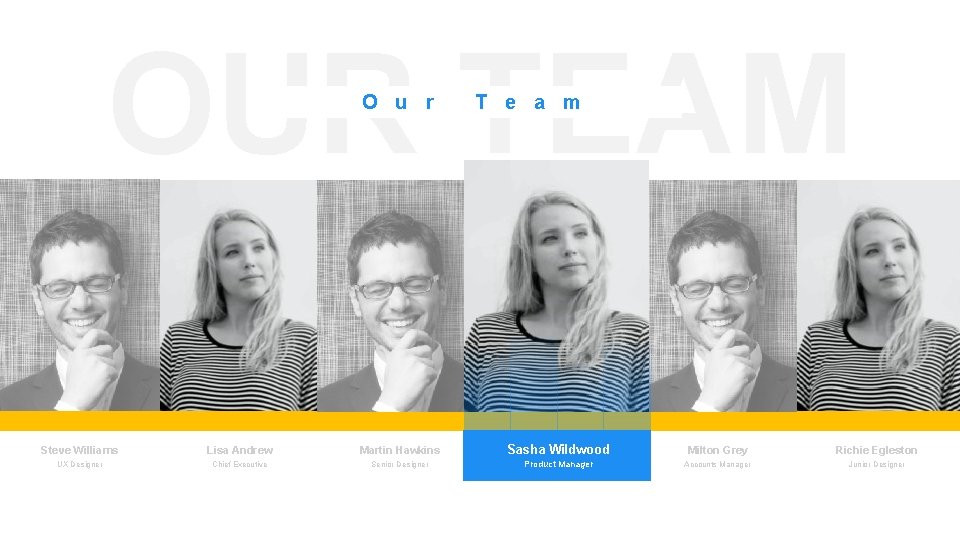 OUR TEAM O u r T e a m Steve Williams Lisa Andrew Martin