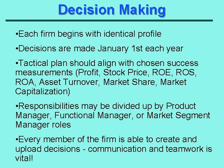 Decision Making • Each firm begins with identical profile • Decisions are made January
