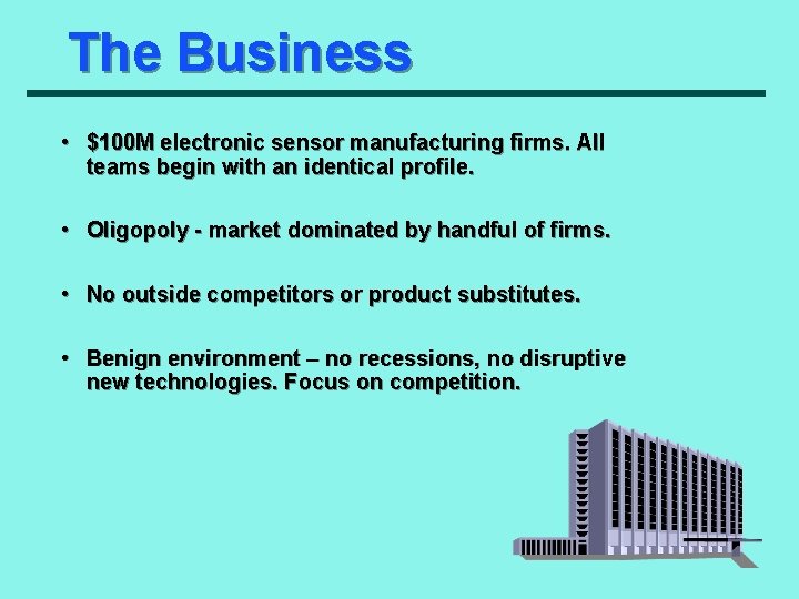 The Business • $100 M electronic sensor manufacturing firms. All teams begin with an