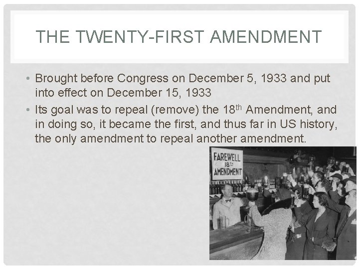 THE TWENTY-FIRST AMENDMENT • Brought before Congress on December 5, 1933 and put into