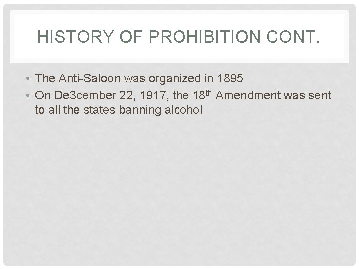 HISTORY OF PROHIBITION CONT. • The Anti-Saloon was organized in 1895 • On De