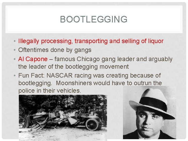 BOOTLEGGING • Illegally processing, transporting and selling of liquor • Oftentimes done by gangs