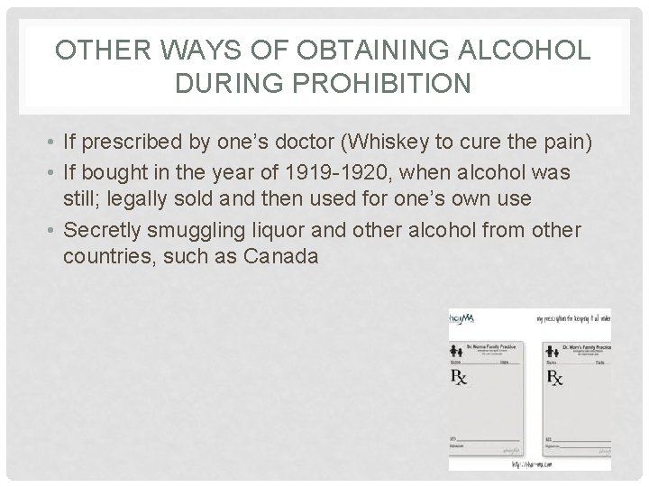 OTHER WAYS OF OBTAINING ALCOHOL DURING PROHIBITION • If prescribed by one’s doctor (Whiskey