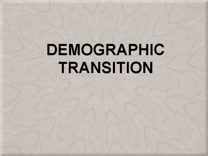 DEMOGRAPHIC TRANSITION 