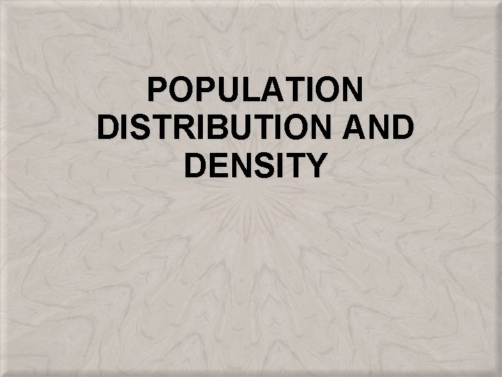 POPULATION DISTRIBUTION AND DENSITY 