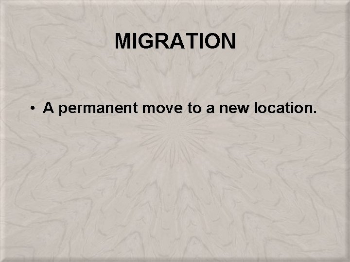 MIGRATION • A permanent move to a new location. 