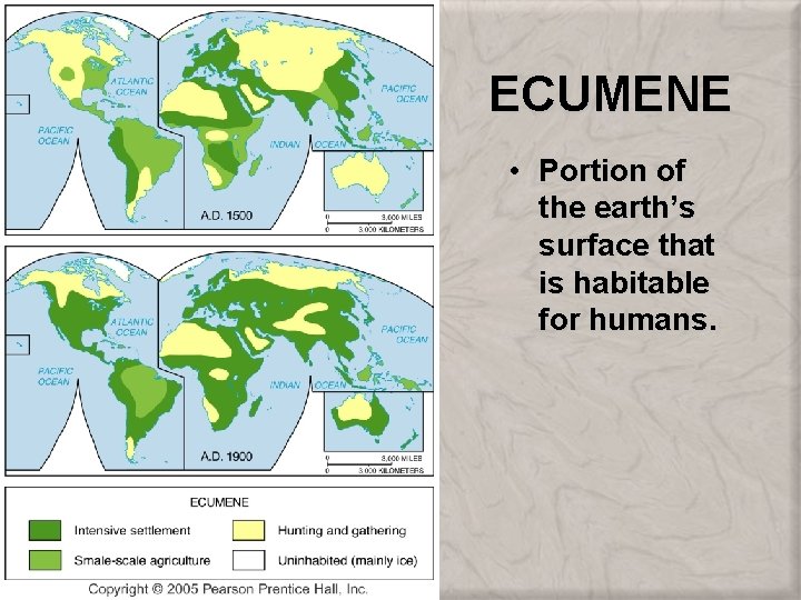 ECUMENE • Portion of the earth’s surface that is habitable for humans. 