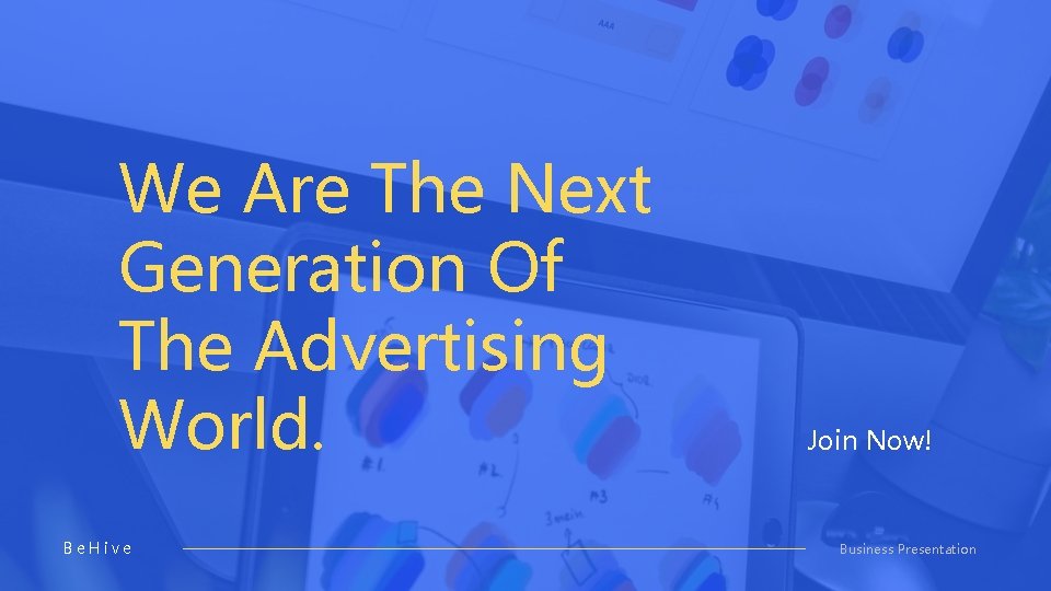 We Are The Next Generation Of The Advertising World. Be. Hive Join Now! Business