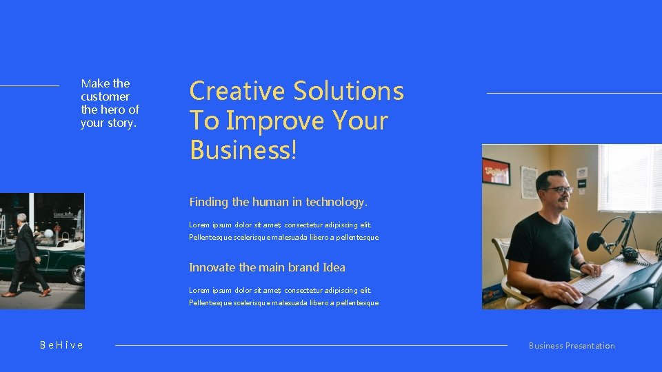 Make the customer the hero of your story. Creative Solutions To Improve Your Business!