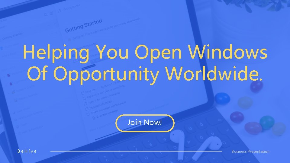 Helping You Open Windows Of Opportunity Worldwide. Join Now! Be. Hive Business Presentation 