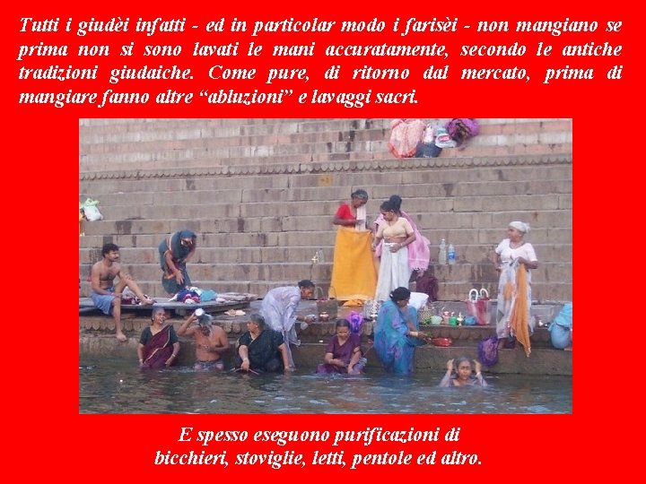 Tutti i giudèi infatti - ed in particolar modo i farisèi - non mangiano