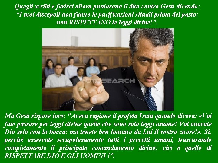 Quegli scribi e farisèi allora puntarono il dito contro Gesù dicendo: “I tuoi discepoli
