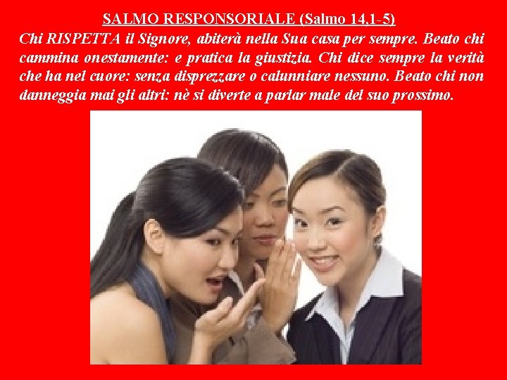 SALMO RESPONSORIALE (Salmo 14, 1 -5) Chi RISPETTA il Signore, abiterà nella Sua casa