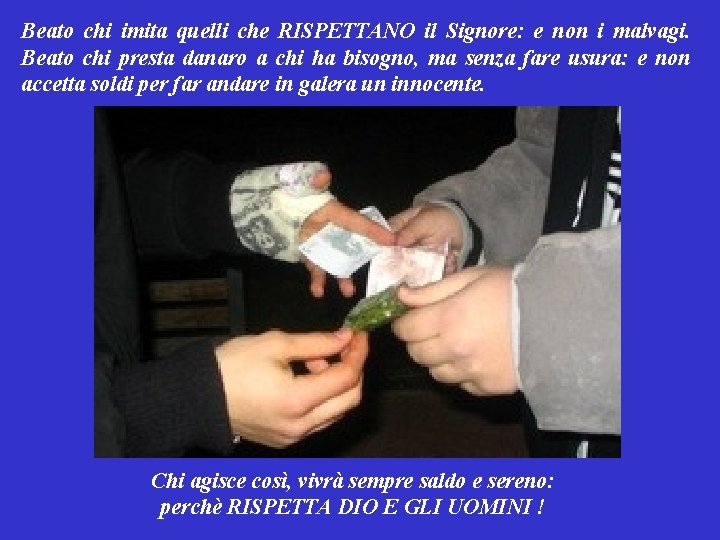Beato chi imita quelli che RISPETTANO il Signore: e non i malvagi. Beato chi