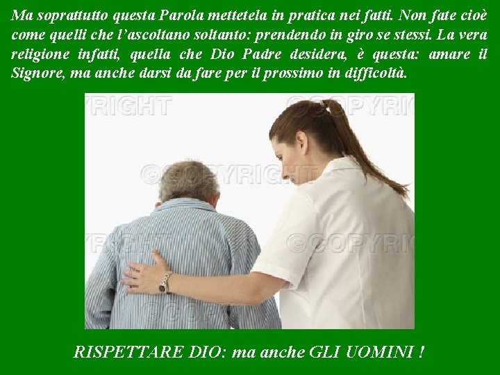 Ma soprattutto questa Parola mettetela in pratica nei fatti. Non fate cioè come quelli