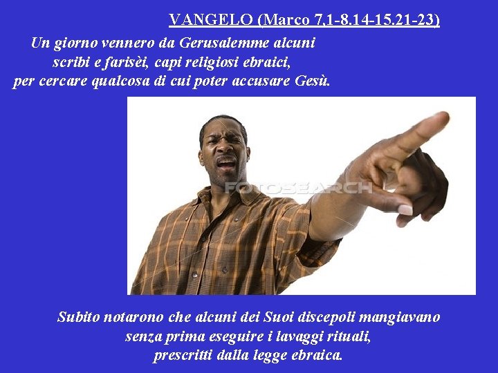VANGELO (Marco 7, 1 -8. 14 -15. 21 -23) Un giorno vennero da Gerusalemme
