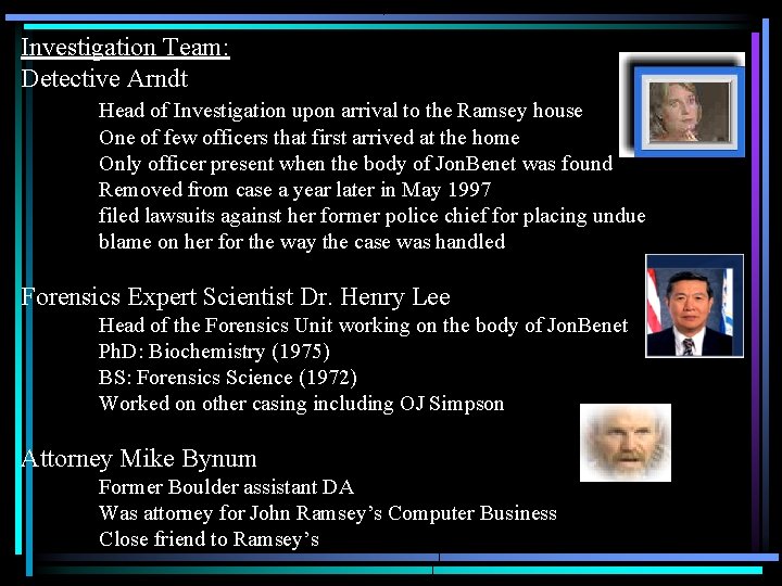 Investigation Team: Detective Arndt Head of Investigation upon arrival to the Ramsey house One