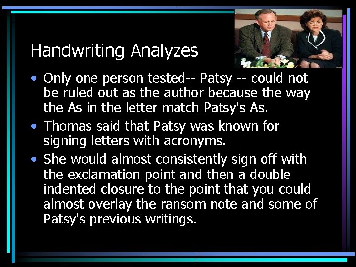 Handwriting Analyzes • Only one person tested-- Patsy -- could not be ruled out