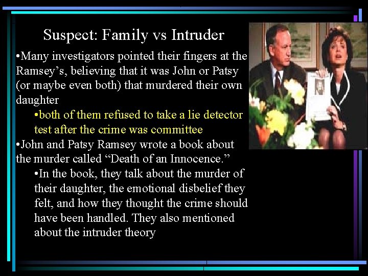 Suspect: Family vs Intruder • Many investigators pointed their fingers at the Ramsey’s, believing