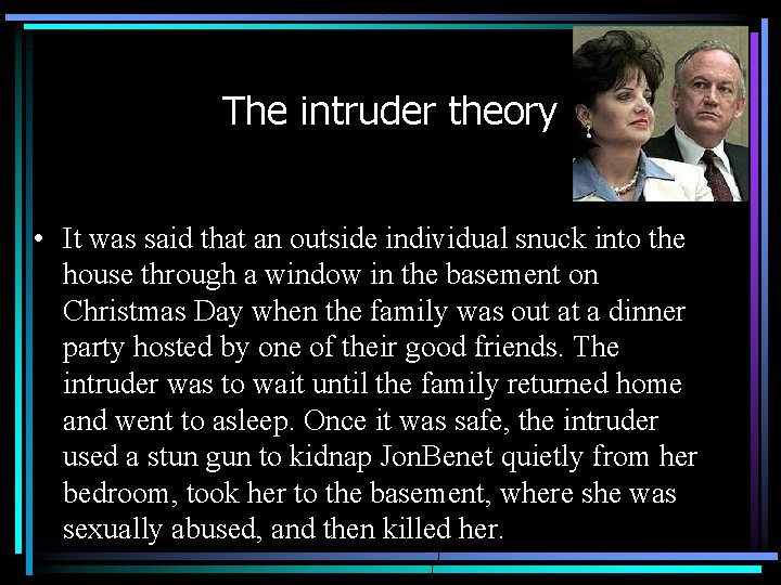 The intruder theory • It was said that an outside individual snuck into the