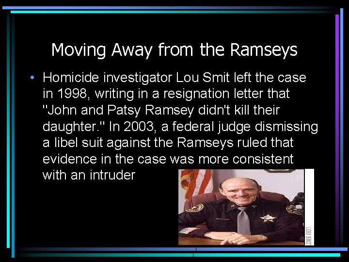 Moving Away from the Ramseys • Homicide investigator Lou Smit left the case in