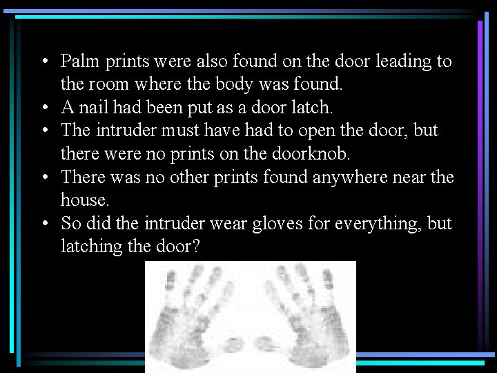  • Palm prints were also found on the door leading to the room