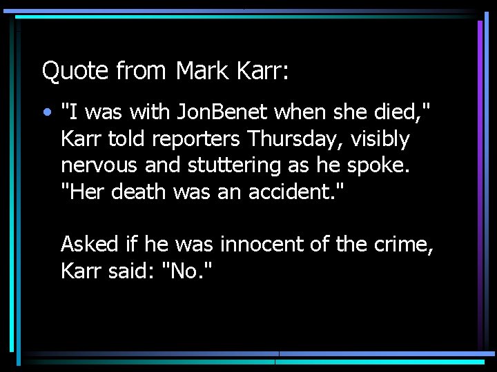 Quote from Mark Karr: • "I was with Jon. Benet when she died, "