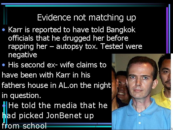 Evidence not matching up • Karr is reported to have told Bangkok officials that
