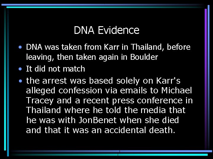 DNA Evidence • DNA was taken from Karr in Thailand, before leaving, then taken