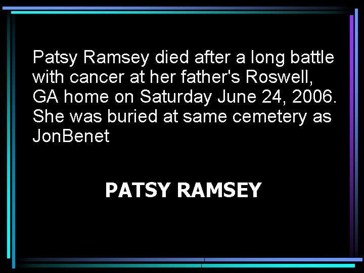 Patsy Ramsey died after a long battle with cancer at her father's Roswell, GA