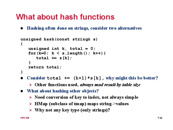 What about hash functions l Hashing often done on strings, consider two alternatives unsigned