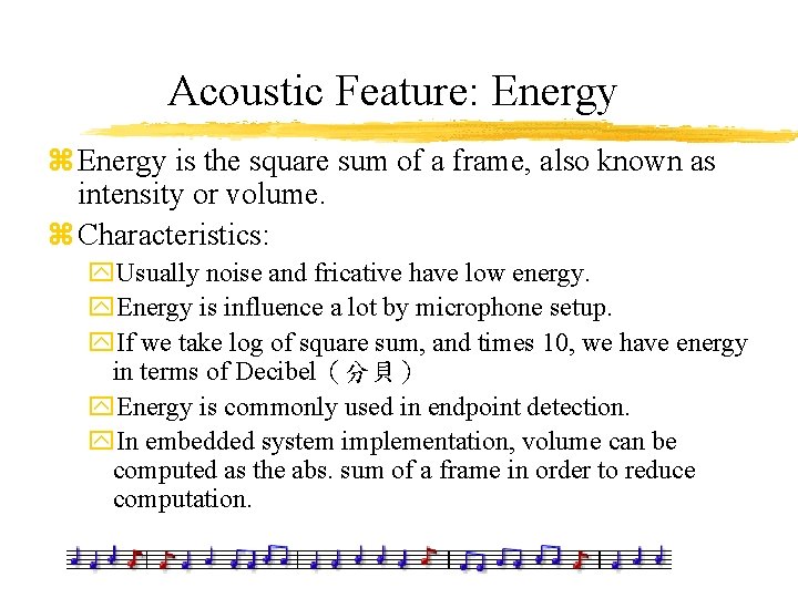 Acoustic Feature: Energy z Energy is the square sum of a frame, also known