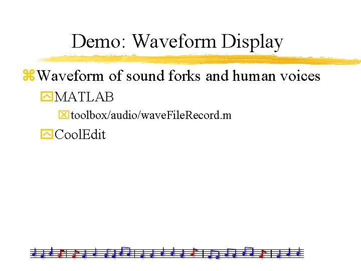 Demo: Waveform Display z. Waveform of sound forks and human voices y. MATLAB xtoolbox/audio/wave.