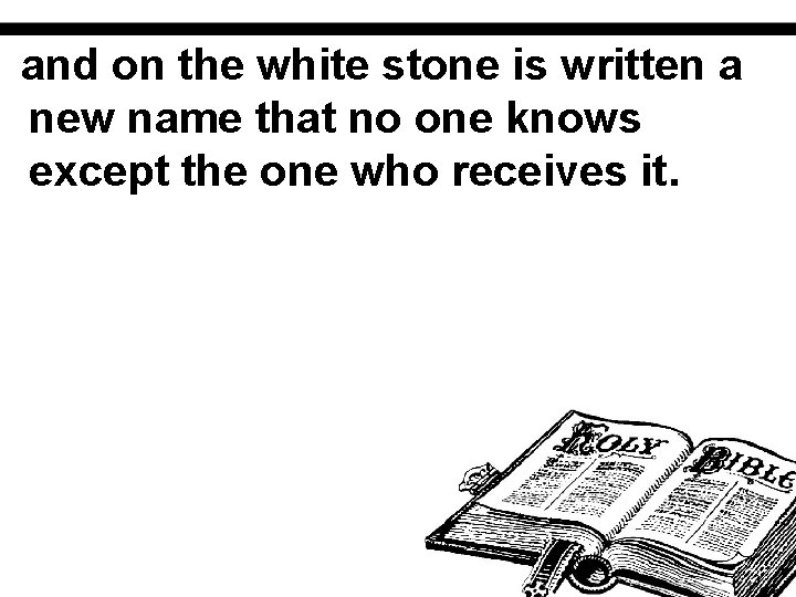 and on the white stone is written a new name that no one knows